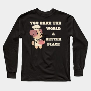 you bake the world a better place Long Sleeve T-Shirt